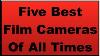 Five Best 35mm Film Cameras Of All Times 2026 Version