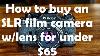 How To Buy An Slr Film Camera With A Lens For Under 65